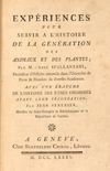 Expériences pour servir a l'histoire de la génération des animaux et des plantes; Par M. l'abbé Spallanzani [...] Avec une ébauche de l'histoire des etres organisés avant leur fécondation; Par Jean Senebier[...]